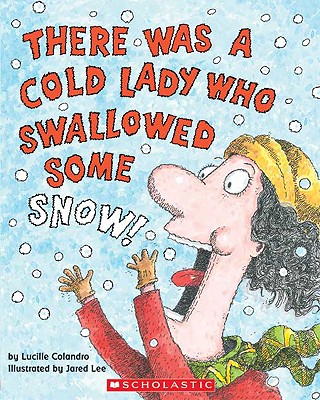 I Know a Cold Lady who Swallowed Some Snow